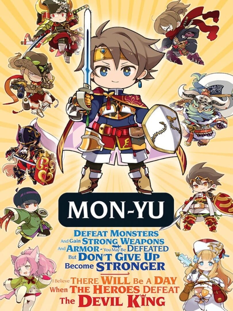 Mon-yu: Defeat Monsters and Gain Strong Weapons and Armor. You May Be Defeated, but Don’t Give Up. Become Stronger. I Believe There Will Be A Day When the Heroes Defeat the Devil King.